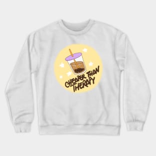 Cheaper than therapy - Bubble Tea Crewneck Sweatshirt